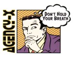 Agency-X: Don�t Hold Your Breath