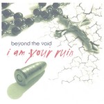 Beyond The Void: I Am Your Ruin