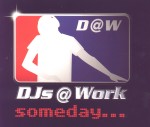 DJs @ Work: Someday...