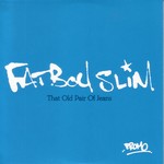 Fatboy Slim: That Old Pair Of Jeans