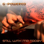 G-Powered: Still With Me Today / Pid�t huolta