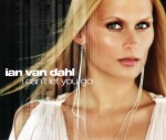 Ian Van Dahl: I Can�t Let You Go