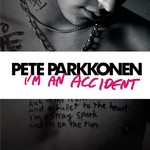 Pete Parkkonen: I'm An Accident