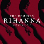 Rihanna: Good Girl Gone Bad Reloaded - The Remixes