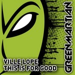 Ville Lope: This Is For Good